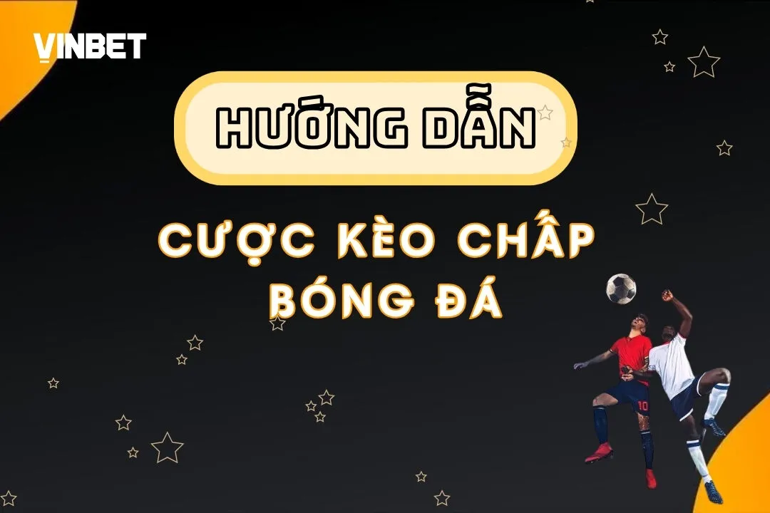 Bí Kíp Đặt Cược Kèo Chấp Bóng Đá Thành Công Tại Vinbet