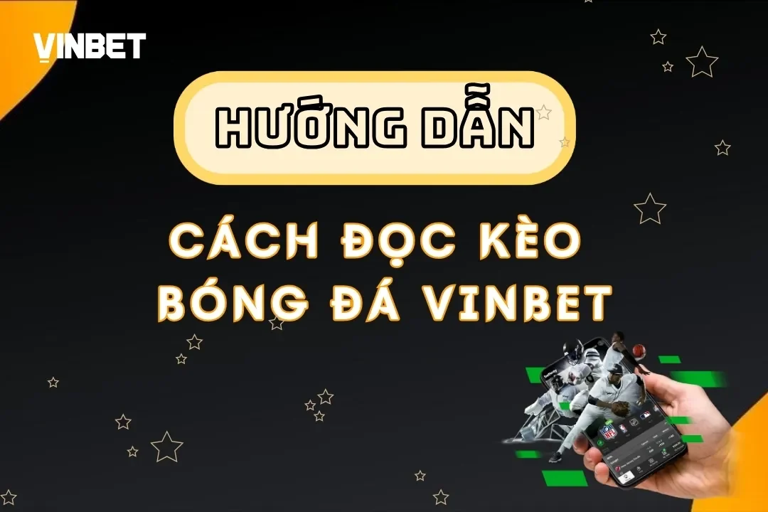 Cách Đọc Kèo Bóng Đá VINBET Hiệu Quả