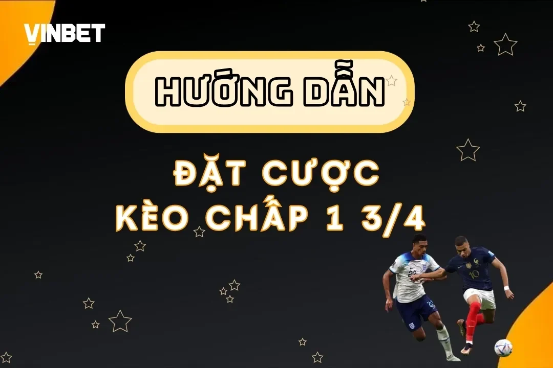 Giải mã kèo chấp 1 3/4 Vinbet – Bí quyết đặt cược hiệu quả