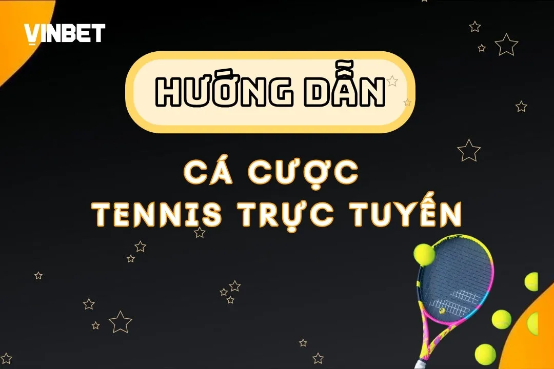 Hướng Dẫn Cá Cược Tennis Trực Tuyến Tại Vinbet - Từ A Đến Z