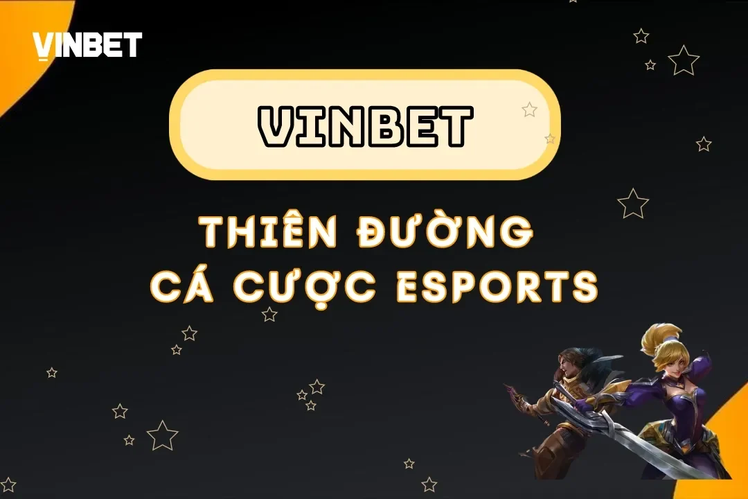 Vinbet – Thiên đường cá cược Esports cho game thủ