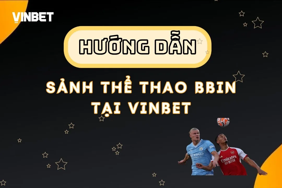 Sảnh Thể Thao BBIN Vinbet - Địa Chỉ Uy Tín Cho Cược Thủ